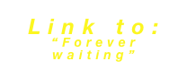 Link to:
“Forever waiting”